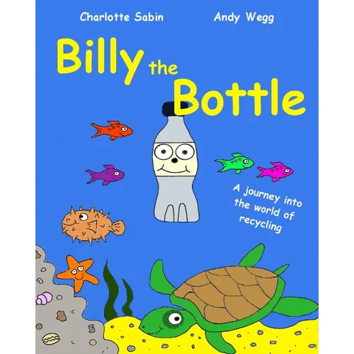 Billy the Bottle: the importance of recycling and saving our oceans from plastic - Paperback