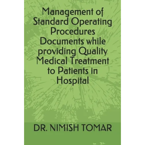 Management of Standard Operating Procedures Documents while providing Quality Medical Treatment to Patients in Hospital - Paperback