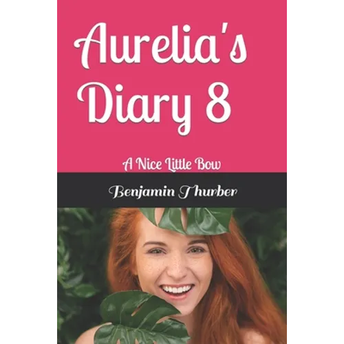 Aurelia's Diary 8: A Nice Little Bow - Paperback