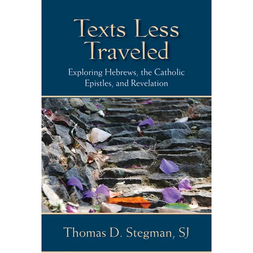Texts Less Traveled: Exploring Hebrews, the Catholic Epistles, and Revelation - Paperback