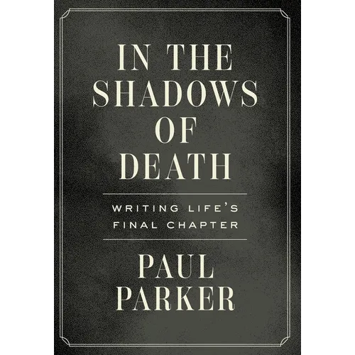 In the Shadows of Death: Writing Life's Final Chapter - Hardcover