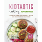 Kidtastic Cooking Adventures: Cook Up Yummy Kid-Friendly Meals and Snacks with Your Kids! - Paperback