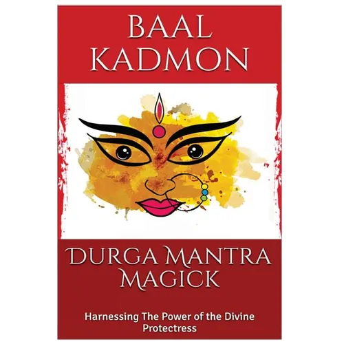 Durga Mantra Magick: Harnessing The Power of the Divine Protectress - Paperback