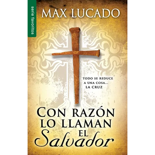 Con Razón Lo Llaman El Salvador - Serie Favoritos: Todo Se Reduce a Una Cosa....La Cruz - Paperback