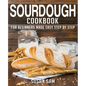 Sourdough Cookbook: Book 1, for Beginners Made Easy Step by Step - Paperback