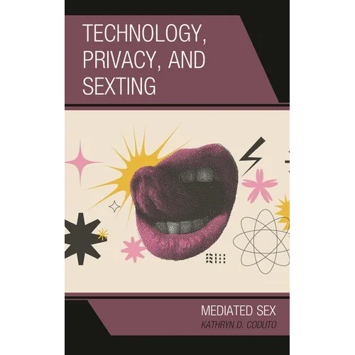 Technology, Privacy, and Sexting: Mediated Sex - Hardcover