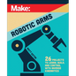 Make: Robotic Arms - Paperback