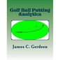 Golf Ball Putting Analytics - Paperback
