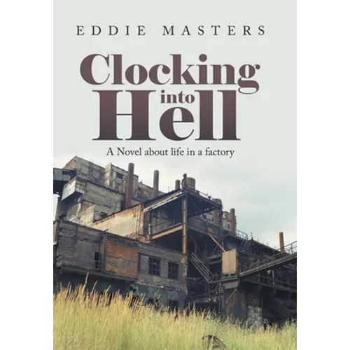 Clocking into Hell: A Novel About Life in a Factory - Hardcover