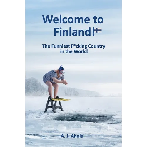 Welcome to Finland!: The Funniest F*cking Country in the World! - Paperback