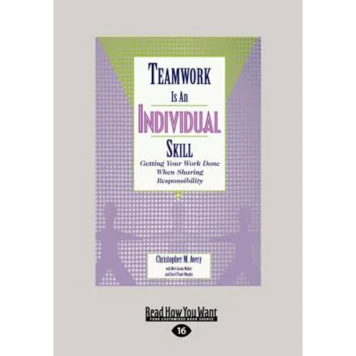 Teamwork Is an Individual Skill: Getting Your Work Done When Sharing Responsibility (Large Print 16pt) - Paperback