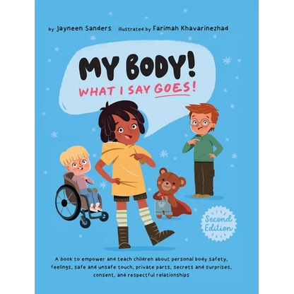 My Body! What I Say Goes! 2nd Edition: Teach children about body safety, safe and unsafe touch, private parts, consent, respect, secrets and surprises - Hardcover
