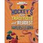 Hockey's Best Traditions and Weirdest Superstitions - Hardcover