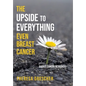 The Upside to Everything, Even Breast Cancer: Plus Badass Cancer Resources - Hardcover