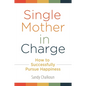 Single Mother in Charge: How to Successfully Pursue Happiness - Hardcover