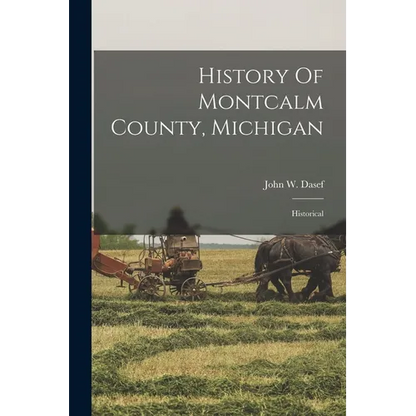 History Of Montcalm County, Michigan: Historical - Paperback