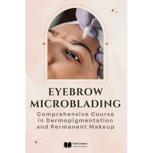 Eyebrow Microblading: Comprehensive Course in Dermopigmentation and Permanent Makeup - Paperback