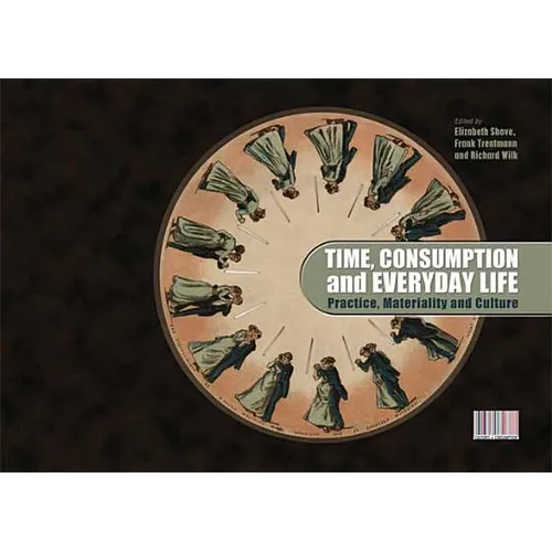 Time, Consumption and Everyday Life: Practice, Materiality and Culture - Paperback