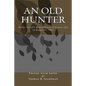 An Old Hunter: Wyllys Terrell's Reminiscences Of Pioneer Life In Ridgeville, Ohio, With A Description Of And Extracts From The Terrell Family Papers - Paperback