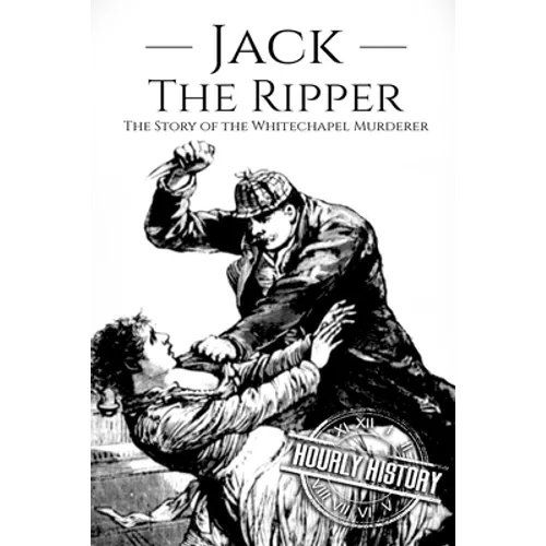 Jack the Ripper: The Story of the Whitechapel Murderer - Paperback