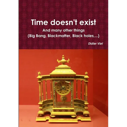 Time doesn't exist. And many other things (Big Bang, Black matter, Black holes, ...) - Paperback
