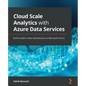 Cloud Scale Analytics with Azure Data Services: Build modern data warehouses on Microsoft Azure - Paperback