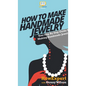 How To Make Handmade Jewelry: Your Step By Step Guide To Making Handmade Jewelry - Hardcover