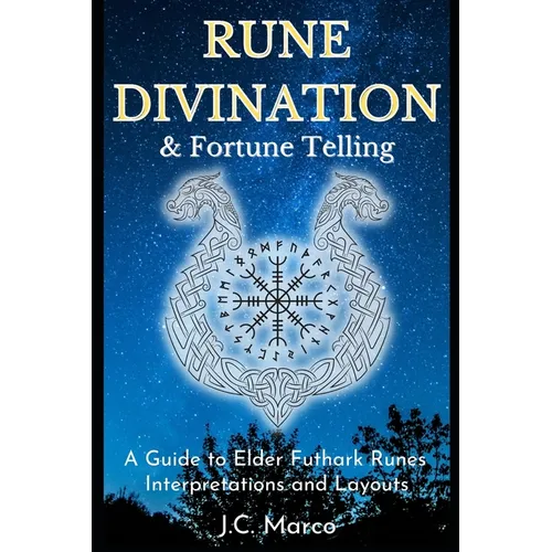 Rune Divination & Fortune Telling: A guide to Elder Futhark Runes Interpretations and Layouts - Paperback