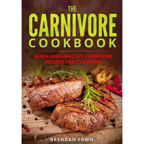 The Carnivore Cookbook: Quick and Healthy Carnivore Recipes for Everyone - Paperback