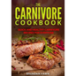 The Carnivore Cookbook: Quick and Healthy Carnivore Recipes for Everyone - Paperback