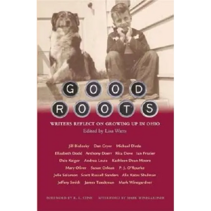 Good Roots: Writers Reflect on Growing Up in Ohio - Hardcover