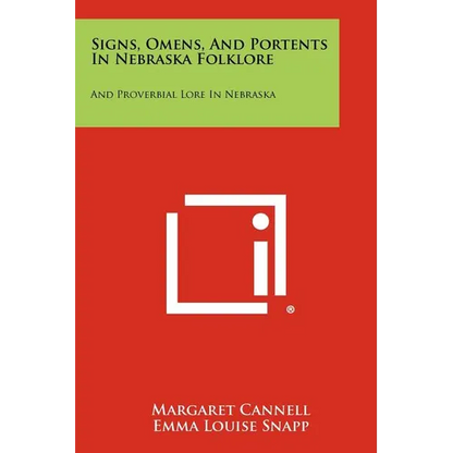 Signs, Omens, and Portents in Nebraska Folklore: And Proverbial Lore in Nebraska - Paperback