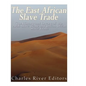 The East African Slave Trade: The History and Legacy of the Arab Slave Trade and the Indian Ocean Slave Trade - Paperback