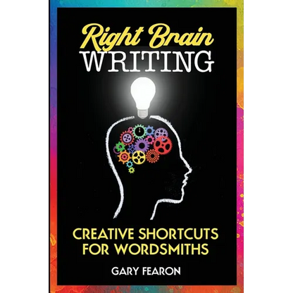 Right Brain Writing: Creative Shortcuts for Wordsmiths - Paperback