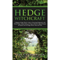 Hedge Witchcraft: A Beginner Hedge Witch's Guide to Practicing Hedgecraft, with Herbal Magic, Hedge Riding and Trance Methods, Magical R - Hardcover