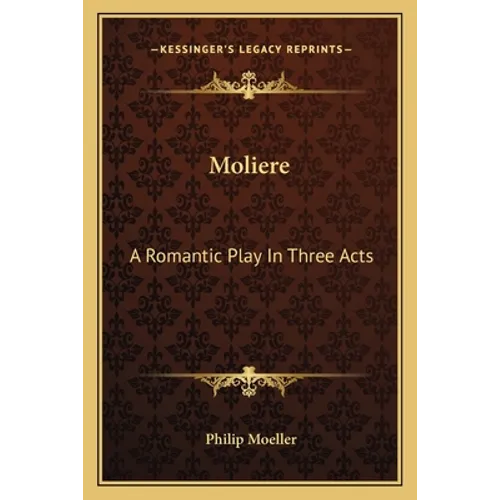 Moliere: A Romantic Play In Three Acts - Paperback