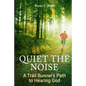 Quiet The Noise: A Trail Runner's Path to Hearing God - Paperback
