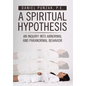 A Spiritual Hypothesis: An Inquiry into Abnormal and Paranormal Behavior - Hardcover