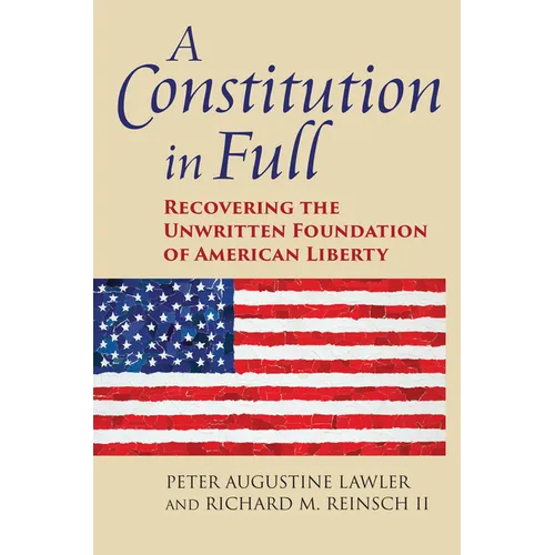 A Constitution in Full: Recovering the Unwritten Foundation of American Liberty - Hardcover