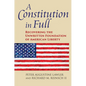 A Constitution in Full: Recovering the Unwritten Foundation of American Liberty - Hardcover
