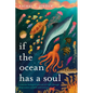 If the Ocean Has a Soul: A Marine Biologist's Pursuit of Truth Through Deep Waters of Faith and Science - Paperback