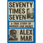 Seventy Times Seven: A True Story of Murder and Mercy - Hardcover