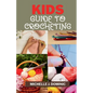 Kids Crocheting Guide: Crochet Book for Beginners Kids - Paperback