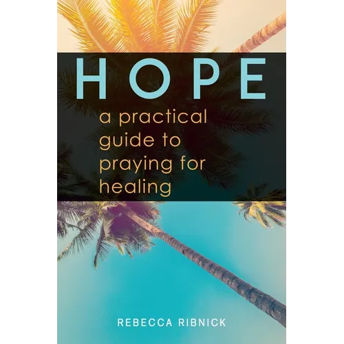 Hope: A Practical Guide to Praying for Healing - Paperback