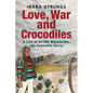 Love, War and Crocodiles: A Life of Arvids Blumentals, aka Crocodile Harry - Paperback