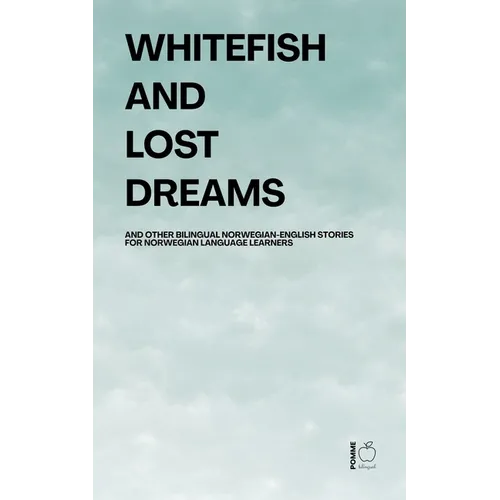 Whitefish and Lost Dreams And Other Bilingual Norwegian-English Stories for Norwegian Language Learners - Paperback
