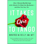 It Takes One to Tango: How I Rescued My Marriage with (Almost) No Help from My Spouse--And How You Can, Too - Paperback