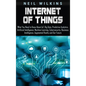 Internet of Things: What You Need to Know About IoT, Big Data, Predictive Analytics, Artificial Intelligence, Machine Learning, Cybersecur - Hardcover