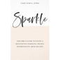 Sparkle: The Girl's Guide to Living a Deliciously Dazzling, Wildly Effervescent, Kick-Ass Life - Paperback