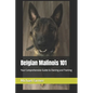 Belgian Malinois 101: Your Comprehensive Guide to Owning and Training - Paperback